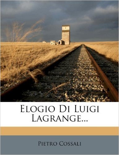 Elogio Di Luigi Lagrange...