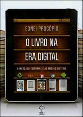 O Livro na Era Digital. O Mercado Editorial e as Mídias Digitais