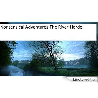 Nonsensical Adventures: The River-Horde (English Edition) [Kindle-editie]