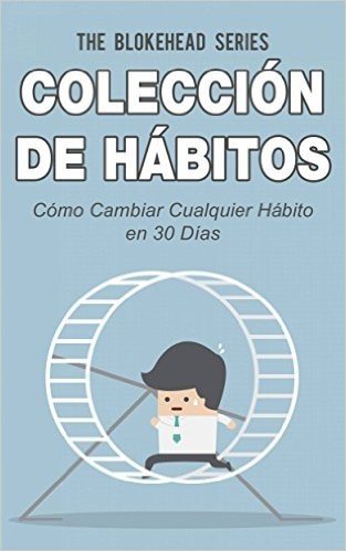 Colección de Hábitos. Cómo Cambiar Cualquier Hábito en 30 Días (Spanish Edition)