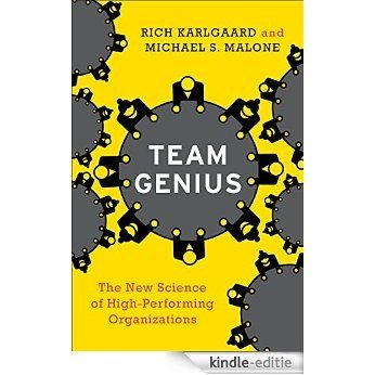 Team Genius: The New Science of High-Performing Organizations [Kindle-editie]