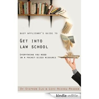 Busy Applicant's Guide to Get Into Law School: Everything you need in a pocket-sized resource (including how to prepare for the LSAT) (English Edition) [Kindle-editie]