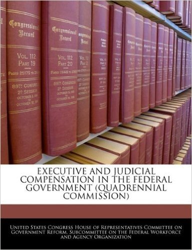 Executive and Judicial Compensation in the Federal Government (Quadrennial Commission)