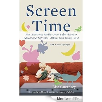 Screen Time: How Electronic Media�From Baby Videos to Educational Software�Affects Your Young Child [Kindle-editie]
