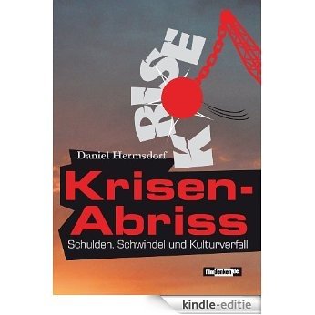 Krisen-Abriss. Schulden, Schwindel und Kulturverfall (German Edition) [Kindle-editie]