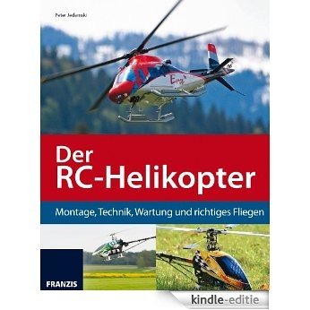 Der RC-Helikopter: Montage, Technik, Wartung und richtiges Fliegen [Kindle-editie]