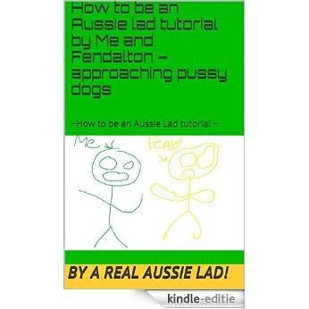 How to be an Aussie lad tutorial by Me and Fendalton - approaching pussy dogs: ~How to be an Aussie Lad tutorial ~ (English Edition) [Kindle-editie] beoordelingen