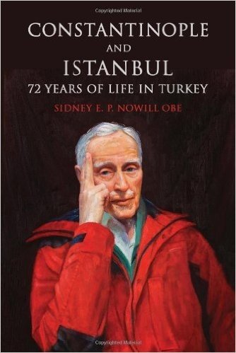 Constantinople and Istanbul: 72 Years of Life in Turkey. by Sidney E.P. Nowill