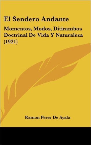 El Sendero Andante: Momentos, Modos, Ditirambos Doctrinal de Vida y Naturaleza (1921)