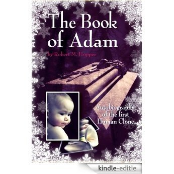 The Book of Adam: Autobiography of the First Human Clone (The Books of Adam 1) (English Edition) [Kindle-editie]