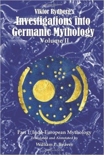 Viktor Rydberg's Investigations Into Germanic Mythology, Volume II, Part 1: Indo-European Mythology