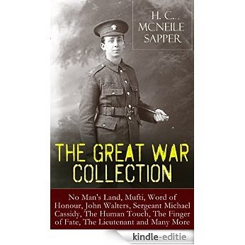 H. C. McNeile - The Great War Collection: No Man's Land, Mufti, Word of Honour, John Walters, Sergeant Michael Cassidy, The Human Touch, The Finger of ... Lieutenant and Many More (English Edition) [Kindle-editie]