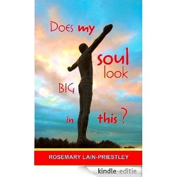 Does My Soul Look Big in This? [Kindle-editie]
