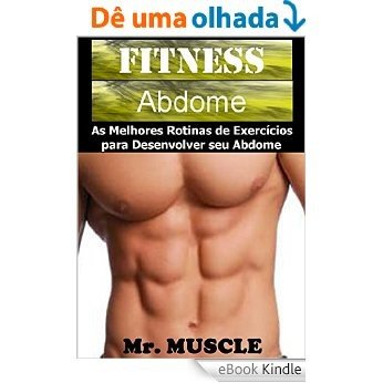 Fitness Abdome: As Melhores Rotinas de Exercícios para Desenvolver seu Abdome [eBook Kindle]