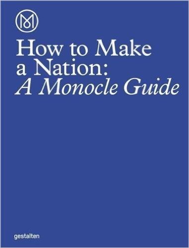 How to Run a Nation: A Monocle Guide