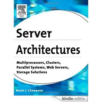 Server Architectures: Multiprocessors, Clusters, Parallel Systems, Web Servers, Storage Solutions [Kindle-editie]