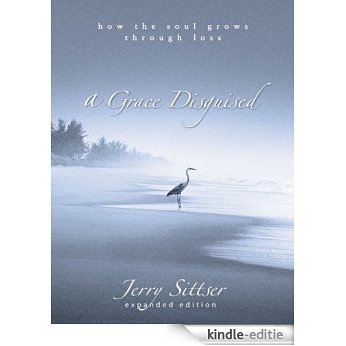 A Grace Disguised: How the Soul Grows through Loss [Kindle-editie]