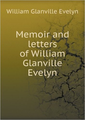 Memoir and Letters of William Glanville Evelyn