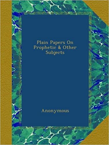 Plain Papers On Prophetic & Other Subjects