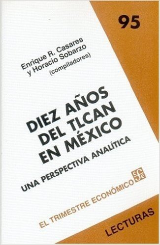 Diez Aos del TLCAN en Mexico: Una Perspectiva Analitica
