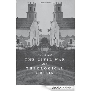 The Civil War as a Theological Crisis (The Steven and Janice Brose Lectures in the Civil War Era) [Kindle-editie]