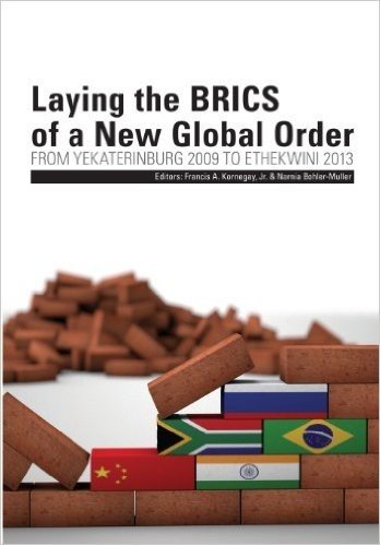 Laying the Brics of a New Global Order. from Yekaterinburg 2009 to Ethekwini 2013
