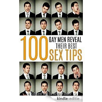 100 Gay Men Reveal Their Best Sex Tips (Gay Men Get Intimate) (English Edition) [Kindle-editie]