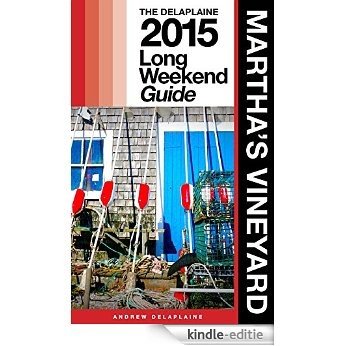 MARTHA'S VINEYARD  - The Delaplaine 2015 Long Weekend Guide (Long Weekend Guides) (English Edition) [Kindle-editie]