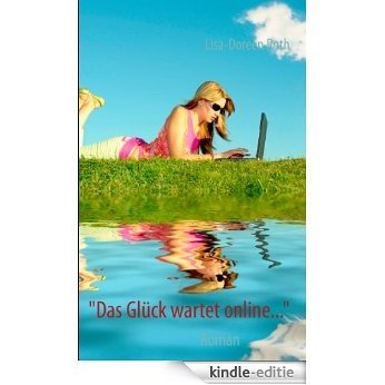 "Das Glück wartet online...": Roman [Kindle-editie]