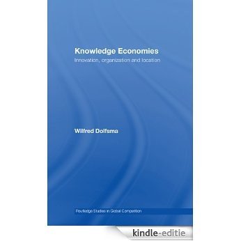 Knowledge Economies: Organization, location and innovation (Routledge Studies in Global Competition) [Kindle-editie]