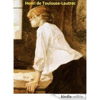 360 Color Paintings of Henri de Toulouse-Lautrec - French Post Impressionist Painter (November 24, 1864 - September 9, 1901) (English Edition) [Kindle-editie]