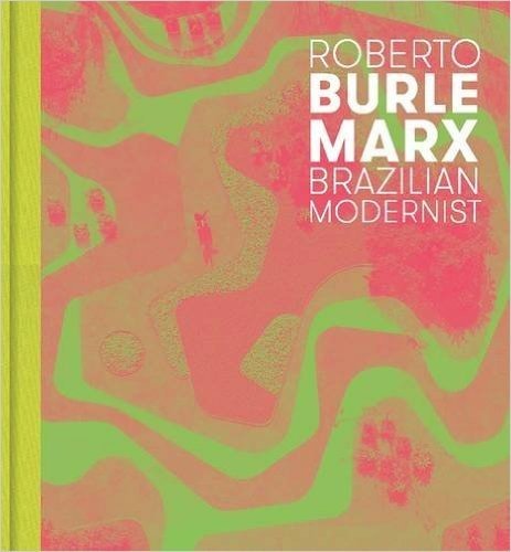 Roberto Burle Marx: Brazilian Modernist baixar