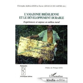 L'Amazonie brésilienne et le développement durable : Expériences et enjeux en milieu rural (Recherches Amériques latines) [Kindle-editie]