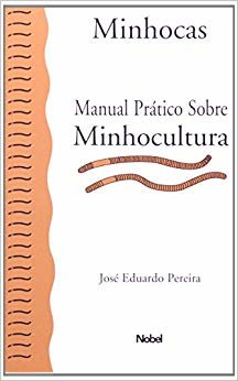 Minhocas. Manual Prático Sobre Minhocultura