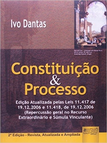 Constituição e Processo. Atualizada Pelas Leis 11.417 de 19.12.2006 e 11.418, de 19.12.2006