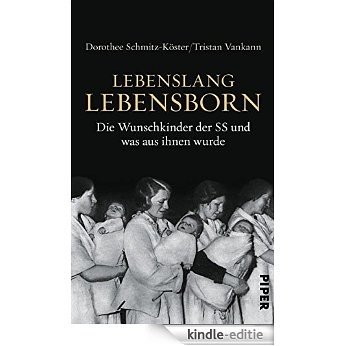 Lebenslang Lebensborn: Die Wunschkinder der SS und was aus ihnen wurde (German Edition) [Kindle-editie]