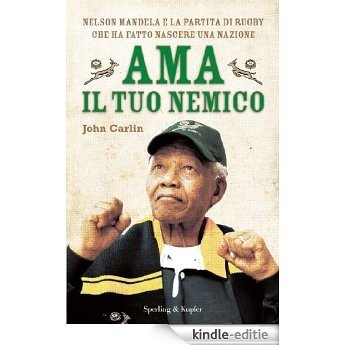 Ama il tuo nemico: Nelson Mandela e la partita di rugby che ha fatto nascere una nazione (Saggi) (Italian Edition) [Kindle-editie]