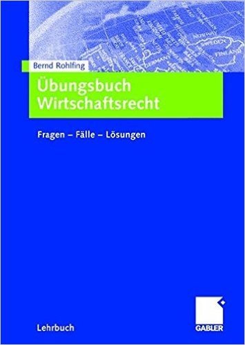 Ubungsbuch Wirtschaftsrecht: Fragen - Falle - Losungen