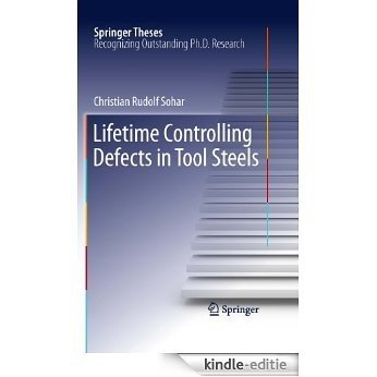 Lifetime Controlling Defects in Tool Steels (Springer Theses) [Kindle-editie]