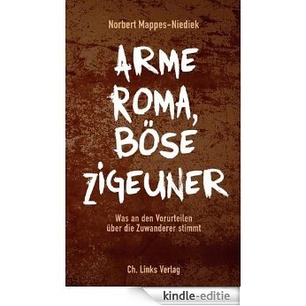 Arme Roma, böse Zigeuner: Was an den Vorurteilen über die Zuwanderer stimmt (German Edition) [Kindle-editie]