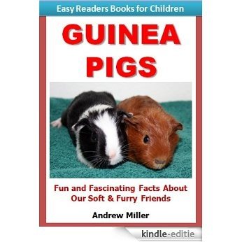 Easy Readers for Kids: Guinea Pigs - Fun and Fascinating Facts and Pictures About Our Soft & Furry Friends (Easy Readers Books for Children) (English Edition) [Kindle-editie]