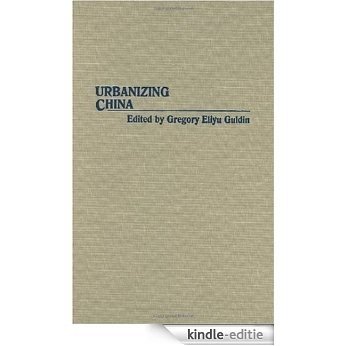 Urbanizing China (Contributions in Asian Studies) [Kindle-editie]