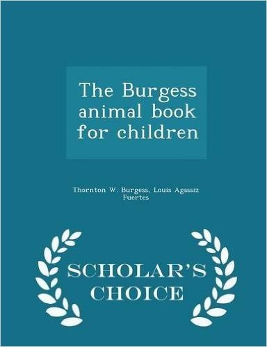 The Burgess Animal Book for Children - Scholar's Choice Edition