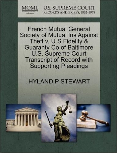 French Mutual General Society of Mutual Ins Against Theft V. U S Fidelity & Guaranty Co of Baltimore U.S. Supreme Court Transcript of Record with Supporting Pleadings