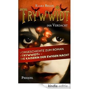 Trywwidt - Der Verdacht: Ein Prequel zum Roman "Trywwidt - Die Kaiserin der ewigen Nacht (German Edition) [Kindle-editie]