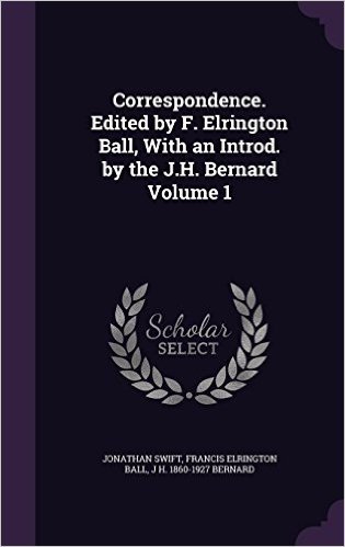 Correspondence. Edited by F. Elrington Ball, with an Introd. by the J.H. Bernard Volume 1
