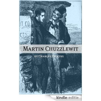 Martin Chuzzlewit (Annotated with Charles Dickens biography, plot summary, character analysis and more) (English Edition) [Kindle-editie]