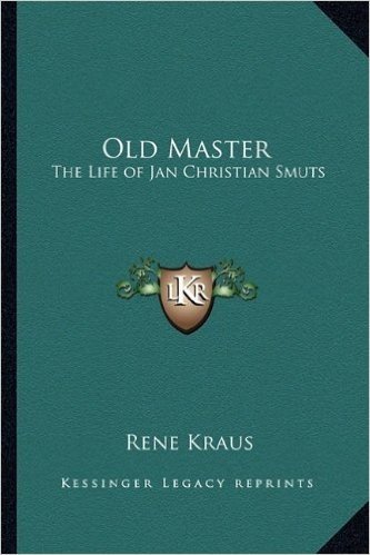 Old Master: The Life of Jan Christian Smuts