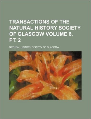 Transactions of the Natural History Society of Glascow Volume 6, PT. 2