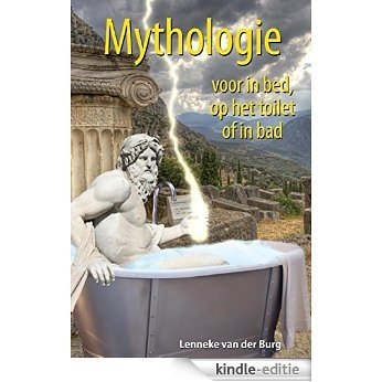 Mythologie voor in bed, op het toilet of in bad [Kindle-editie]